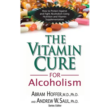 The Vitamin Cure for Alcoholism: Orthomolecular Treatment of Addictions