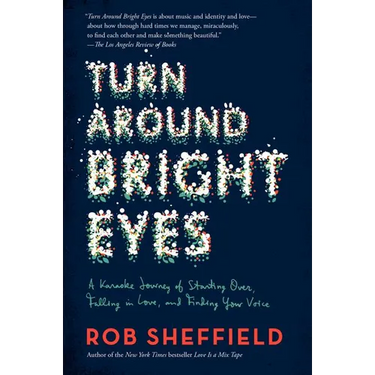 Turn Around Bright Eyes: A Karaoke Journey of Starting Over, Falling in Love, and Finding Your Voice