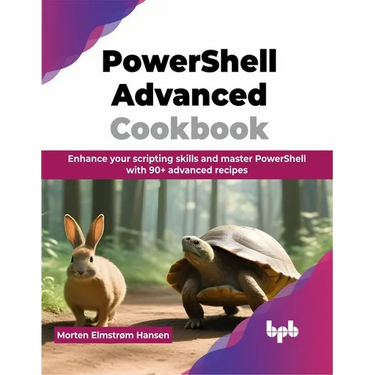 PowerShell Advanced Cookbook: Enhance your scripting skills and master PowerShell with 90+ advanced recipes (English Edition)