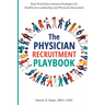 The Physician Recruitment Playbook: Real-world strategies to recruit, retain, and inspire physicians and providers