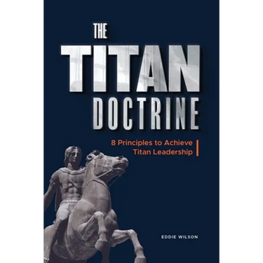 The Titan Doctrine: 8 principles to achieve Titan Leadership