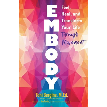 Embody: Feel, Heal, and Transform Your Life Through Movement
