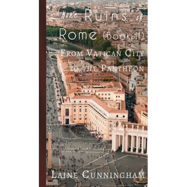 More Ruins of Rome (Book II): From Vatican City to the Pantheon