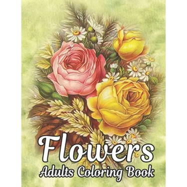 Flowers Adults Coloring Book: Flowers Book