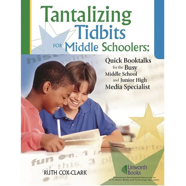 Tantalizing Tidbits for Middle Schoolers: Quick Booktalks for the Busy Middle School and Junior High Library Media Specialist