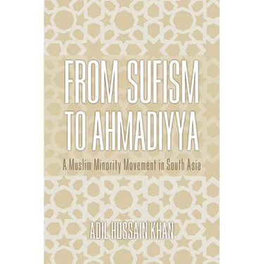 From Sufism to Ahmadiyya: A Muslim Minority Movement in South Asia