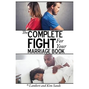 The Complete Fight For Your Marriage Book: If you don't fight for your marriage....who will?
