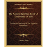 The Ancient Egyptian Book Of The Breaths Of Life: The Secret Teaching Of The Egyptian Priesthood
