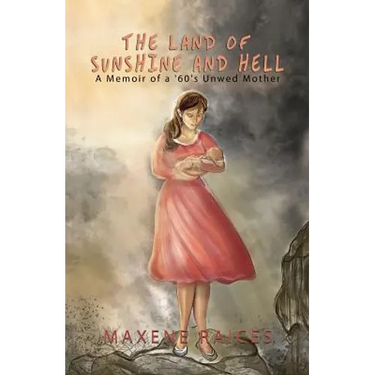 The Land of Sunshine and Hell: A Memoir of a 60s Unwed Mother