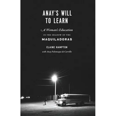 Anay's Will to Learn: A Woman's Education in the Shadow of the Maquiladoras
