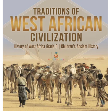 Traditions of West African Civilization History of West Africa Grade 6 Children's Ancient History