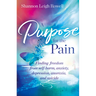 A A Purpose for the Pain: Finding freedom from self-harm, anxiety, depression, anorexia, and suicide