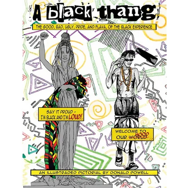 A Black Thang: The Good, Bad, Ugly, Pride, And Flava Of The Black Experience.