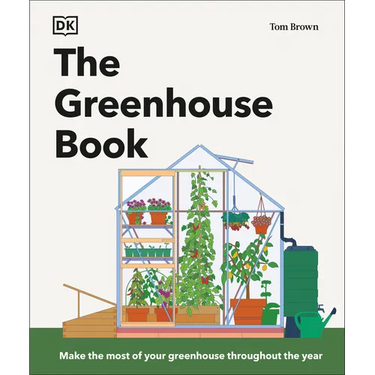 The Greenhouse Book: Make the Most of Your Greenhouse Throughout the Year