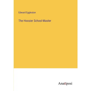 The Hoosier School-Master
