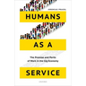 Humans as a Service: The Promise and Perils of Work in the Gig Economy
