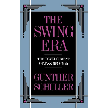 The Swing Era: The Development of Jazz, 1930-1945