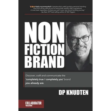 Nonfiction Brand: Discover, craft and communicate the 'completely true / completely you' brand-you already are.