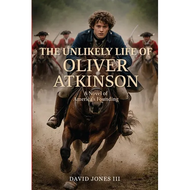 The Unlikely Life of Oliver Atkinson: A Novel of America's Founding