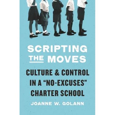 Scripting the Moves: Culture and Control in a No-Excuses Charter School