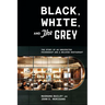 Black, White, and the Grey: The Story of an Unexpected Friendship and a Beloved Restaurant