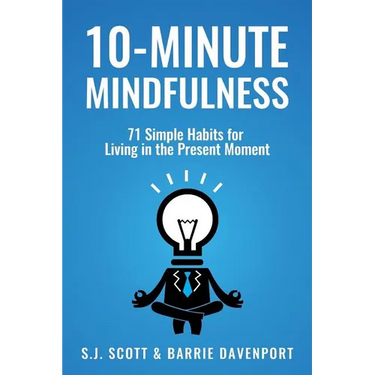 10-Minute Mindfulness: 71 Habits for Living in the Present Moment