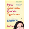 Post-Traumatic Church Syndrome: One Woman's Desperate, Funny, and Healing Journey to Explore 30 Religions by Her 30th Birthday