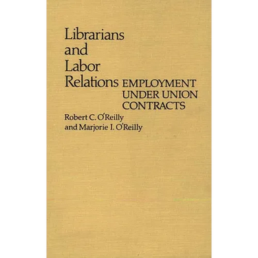 Librarians and Labor Relations: Employment Under Union Contracts