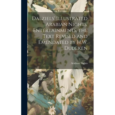Dalziels' Illustrated Arabian Nights' Entertainments, the Text Revised and Emendated by H.W. Dulcken
