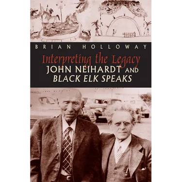 Interpreting the Legacy: John Neihardt and Black Elk Speaks