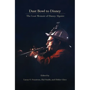 Dust Bowl to Disney - The Lost Memoir of Danny Alguire