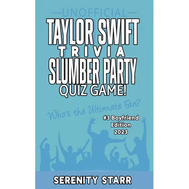 Unofficial Taylor Swift Trivia Slumber Party Quiz Game #3: Boyfriend Edition 2023