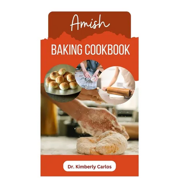 Amish Baking Cookbook: Delicious Homemade Recipes for Bread, Cake, Cookies, Pastry and More