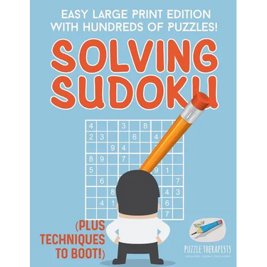 Solving Sudoku Easy Large Print Edition with Hundreds of Puzzles! (Plus Techniques to Boot!)