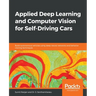 Applied Deep Learning and Computer Vision for Self-Driving Cars: Build autonomous vehicles using deep neural networks and behavior-cloning techniques
