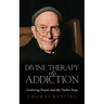 Divine Therapy & Addiction: Centering Prayer and the Twelve Steps