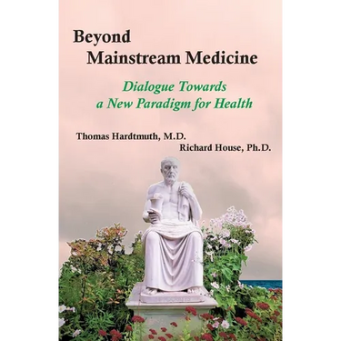 Beyond Mainstream Medicine: Dialogue towards a New Paradigm for Health