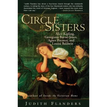 A Circle of Sisters: Alice Kipling, Georgiana Burne-Jones, Agnes Poynter, and Louisa Baldwin