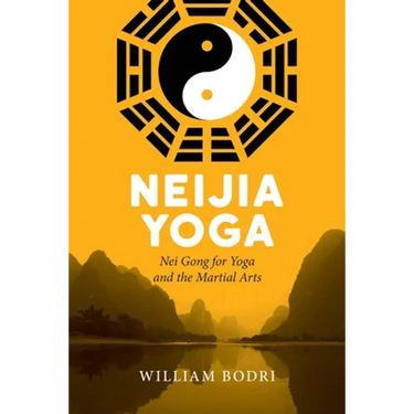 Neijia Yoga: Nei Gong for Yoga and the Martial Arts