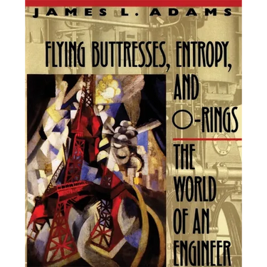 Flying Buttresses, Entropy, and O-Rings: The World of an Engineer