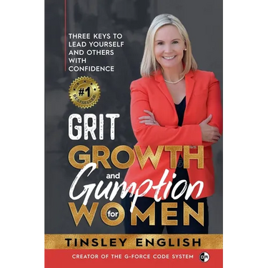 Grit, Growth and Gumption for Women: Three Keys To Lead Yourself and Others With Confidence