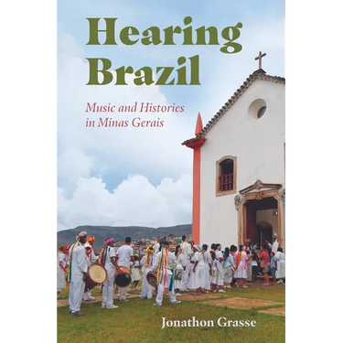 Hearing Brazil: Music and Histories in Minas Gerais