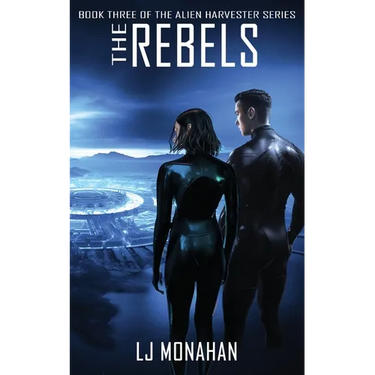 The Rebels: Book Three of the Alien Harvester Series