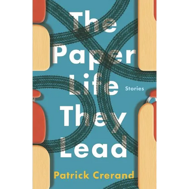 The Paper Life They Lead: Stories