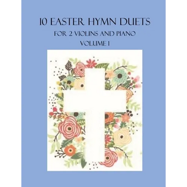 10 Easter Hymn Duets for 2 Violins and Piano: Volume 1
