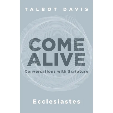 Come Alive: Ecclesiastes: Conversations with Scripture