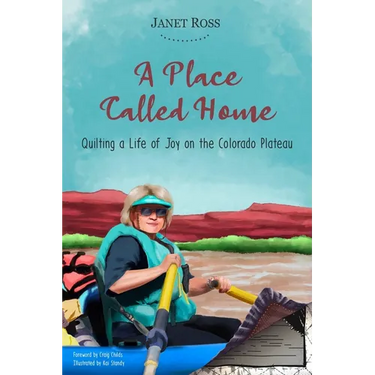 A Place Called Home: Quilting a Life of Joy on the Colorado Plateau