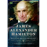 James Alexander Hamilton: Son of the American Revolution
