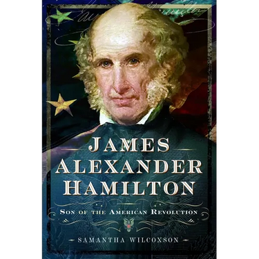 James Alexander Hamilton: Son of the American Revolution