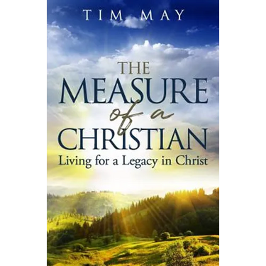 The Measure of a Christian: Living for a Legacy in Christ
